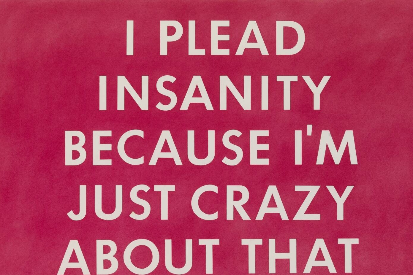 I PLEAD INSANITY BECAUSE I’M JUST CRAZY ABOUT THAT LITTLE GI