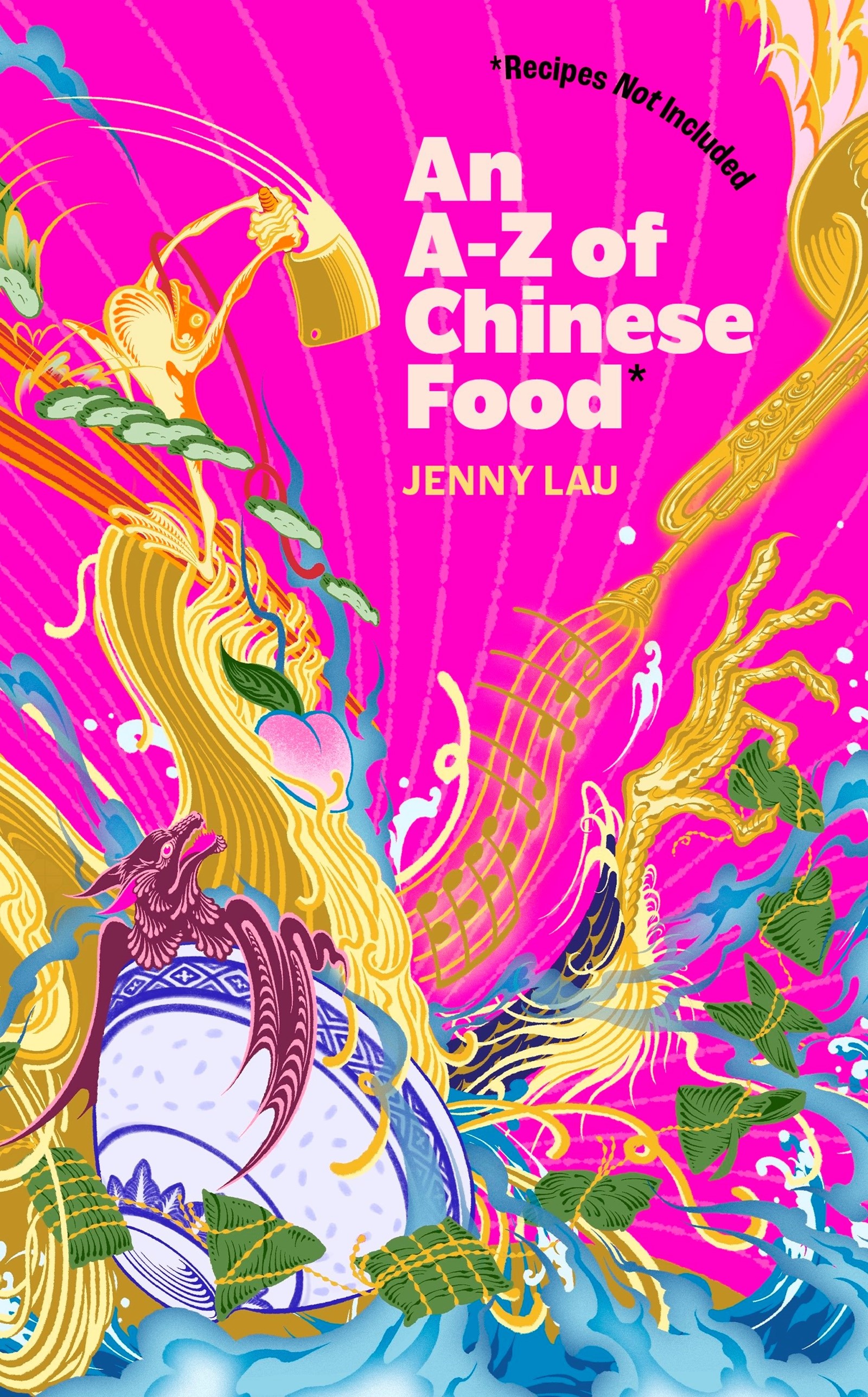 An A-Z of Chinese Food (Recipes Not Included) by Jenny Lau