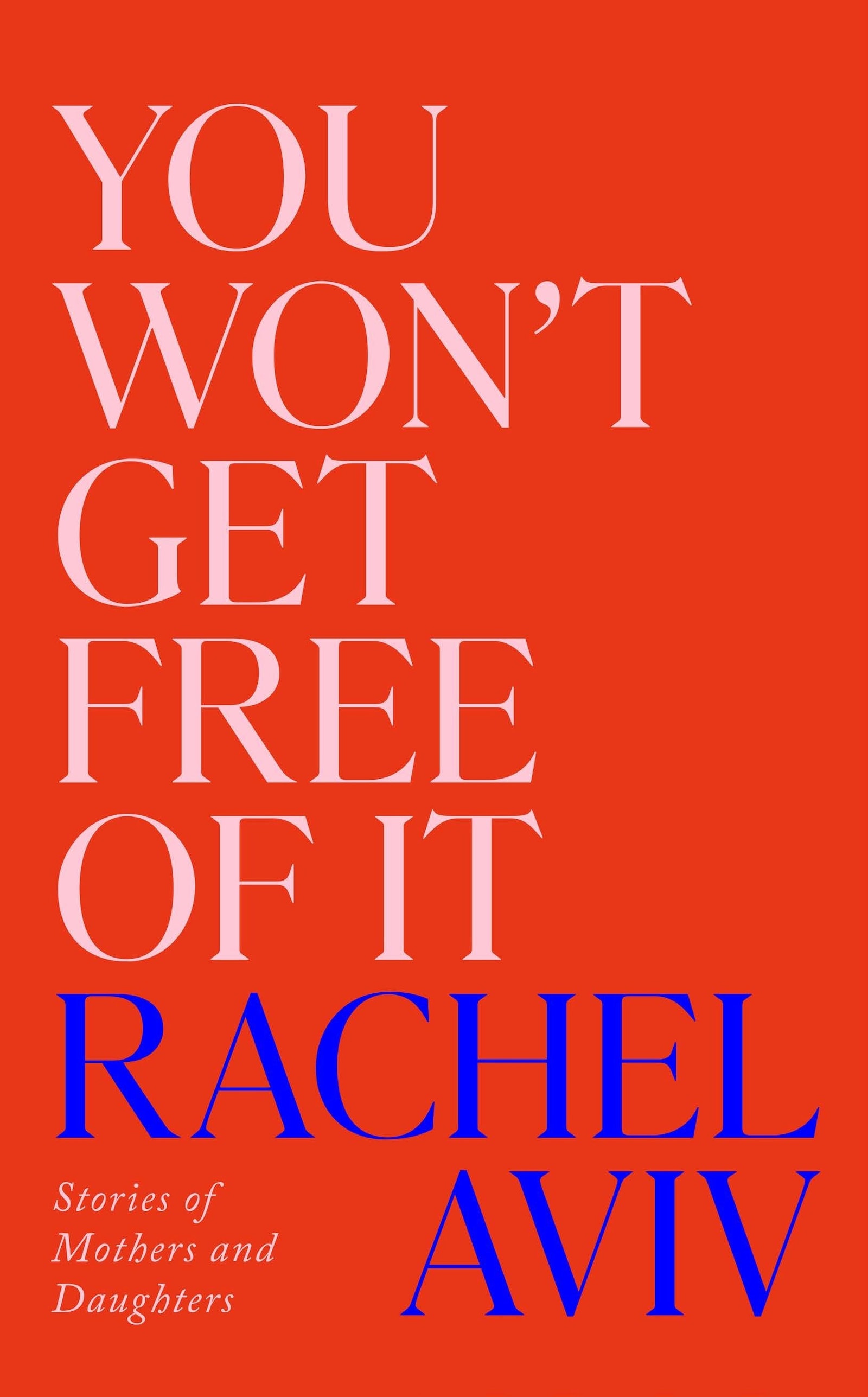 You Won’t Get Free of It: Stories of Mothers and Daughters
