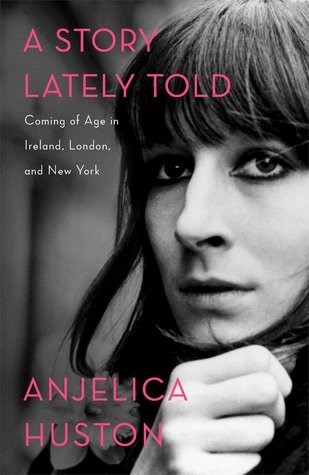 A Story Lately Told and Watch Me by Anjelica Huston