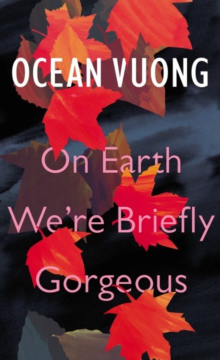 On Earth We’re Briefly Gorgeous, by Ocean Vuong
