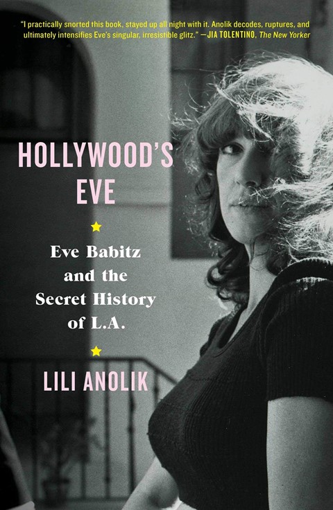Hollywood’s Eve by Lili Anolik