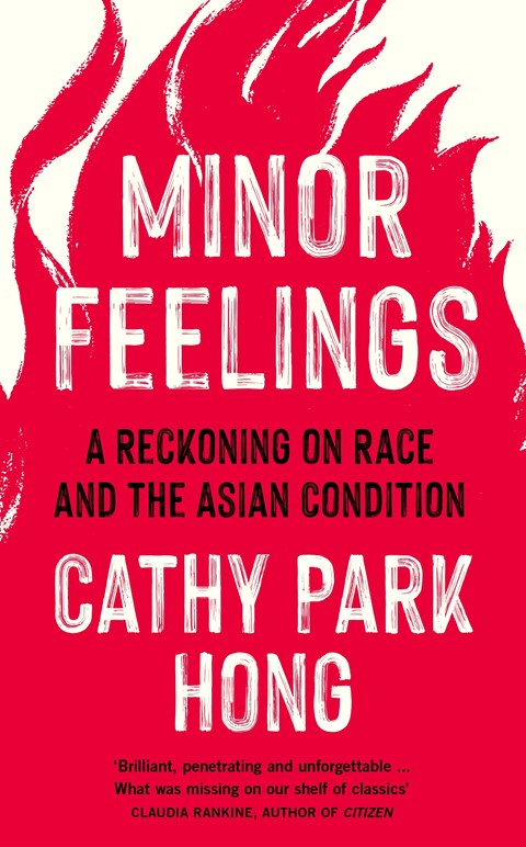 Minor Feelings: An Asian American Reckoning by Cathy Park Ho