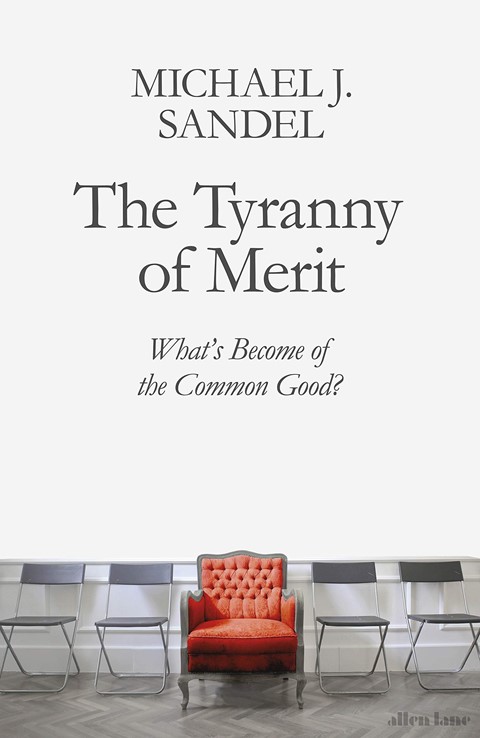 The Tyranny of Merit by Michael J Sandel