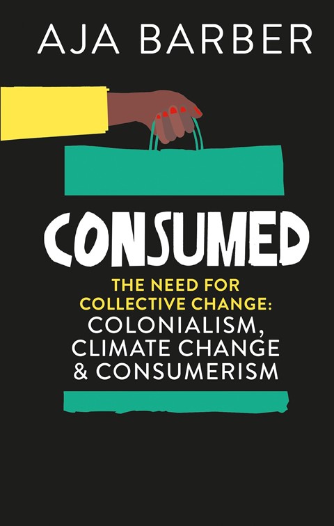 Consumed: The need for collective change; colonialism, clima