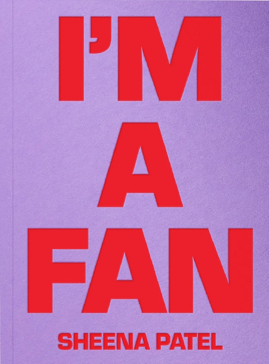 I’m a Fan by Sheena Patel 